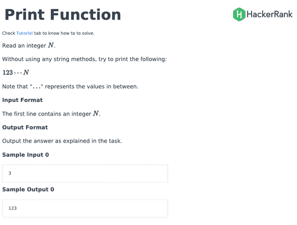  Print Function Read an integer N. Without using any string methods, try to print the following: 123...N  Note that "..." represents the values in between. Input Format The first line contains an integer N.  Output Format Output the answer as explained in the task. Sample Input 0 3 Sample Output 0 123